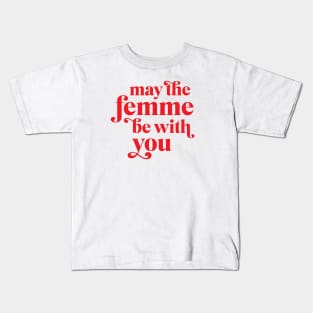 May the femme be with you Kids T-Shirt